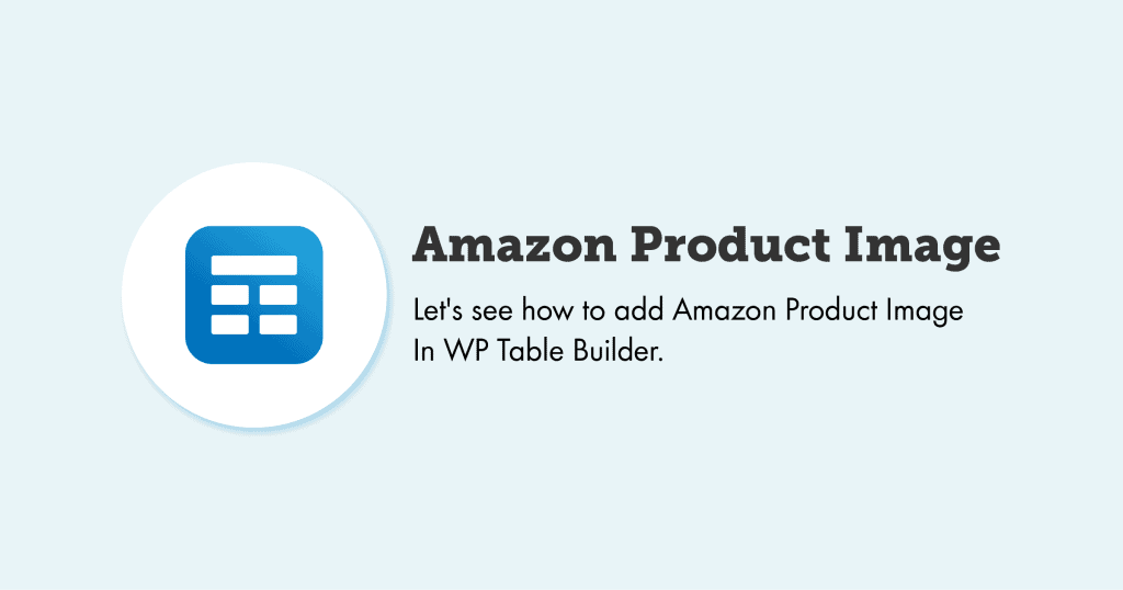 How To Add Amazon Product Image - WP Table Builder