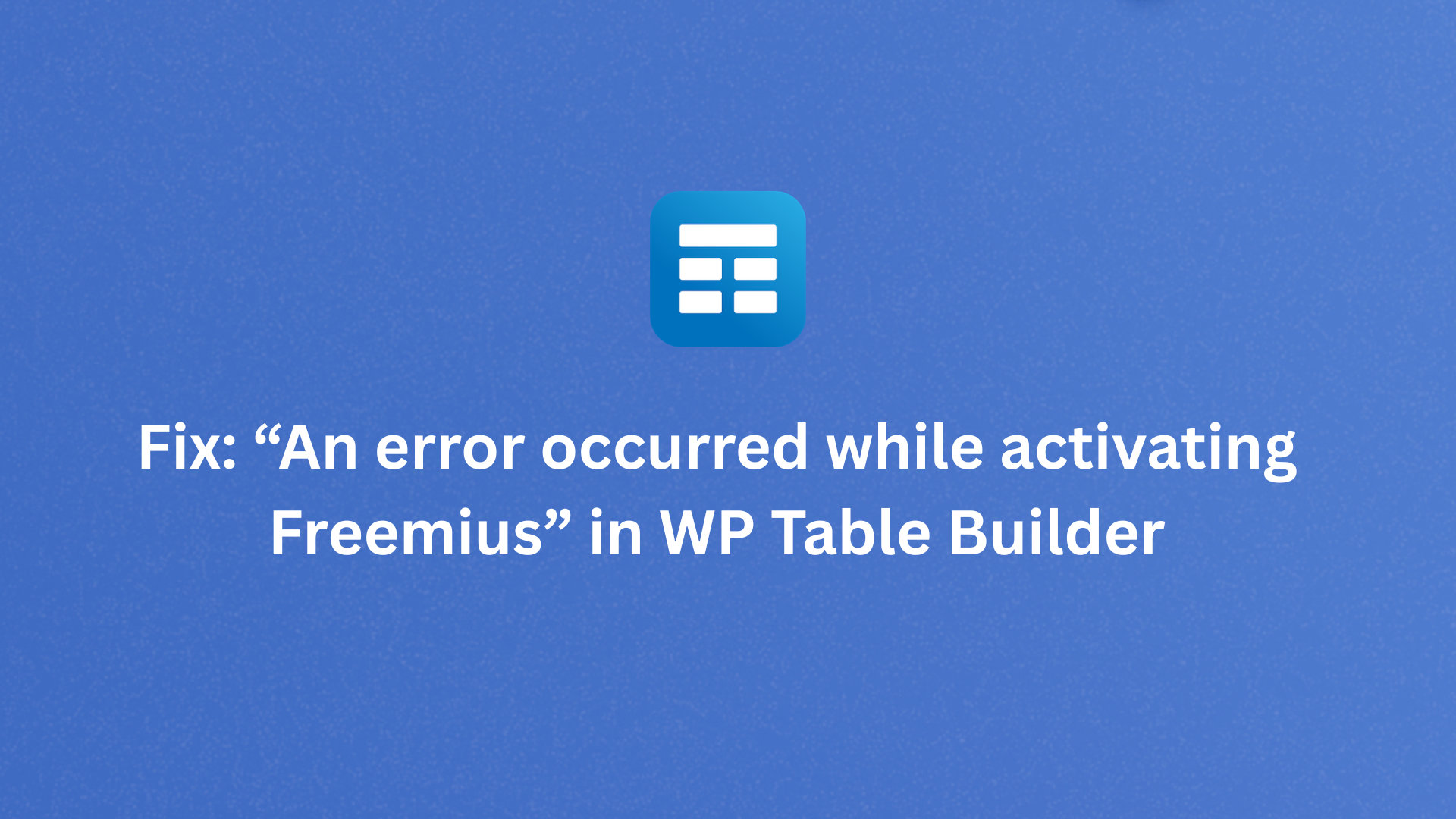 Fix: “An error occurred while activating Freemius” in WP Table Builder ...